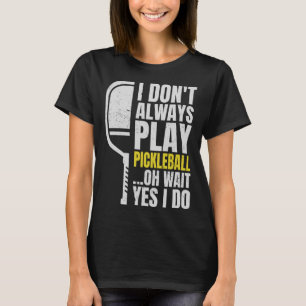 Camiseta No Siempre Juego A La Pelota De Pickleball Oh Espe