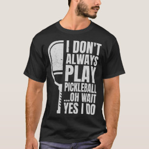Camiseta No Siempre Juego A La Pelota De Pickleball Oh Espe