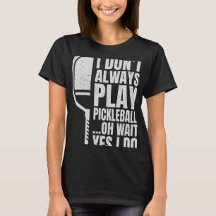 Camiseta No Siempre Juego A La Pelota De Pickleball Oh Espe