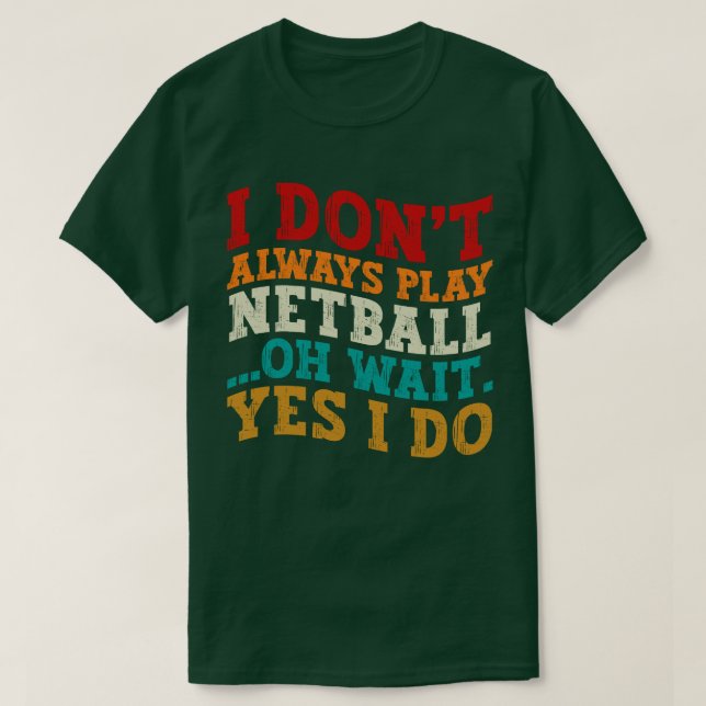 Camiseta No siempre juego a Netball Oh Espera Sí Es Gracios (Diseño del anverso)
