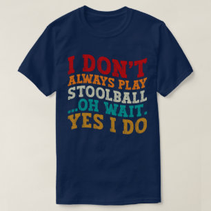 Camiseta No siempre juego a Stoolball Oh Espera Sí Lo Hago