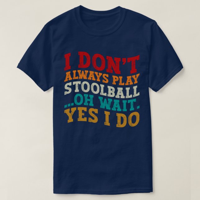 Camiseta No siempre juego a Stoolball Oh Espera Sí Lo Hago (Diseño del anverso)