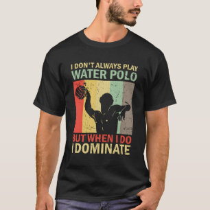 Camiseta No Siempre Juego A WaterPolo Player Water Polois