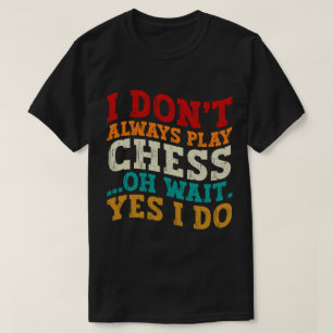 Camiseta No siempre juego al ajedrez Oh Espera Sí Es Gracio