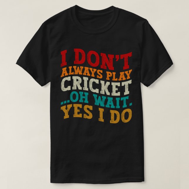 Camiseta No siempre juego al críquet Oh Espera Sí Lo Funny (Diseño del anverso)