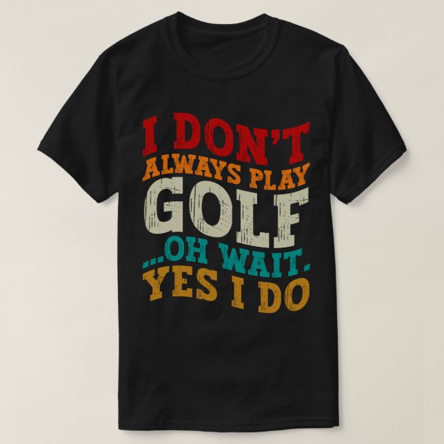 Camiseta No siempre juego al golf Oh Espera Sí Lo Hago Padr (Diseño del anverso)