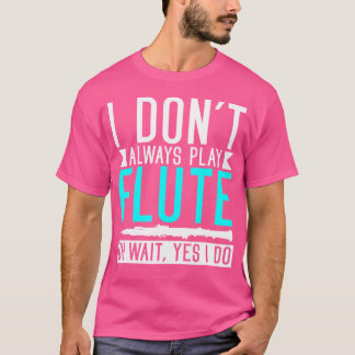 Camiseta No Siempre Juego Con Flauta Oh Espera Sí Lo Hago G