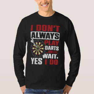 Camiseta No Siempre Juego Dardos Oh Espere, Sí Lo Hago