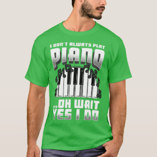 Camiseta No Siempre Juego Piano Oh Espera Sí Lo Hago