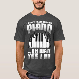 Camiseta No Siempre Juego Piano Oh Espera Sí Lo Hago