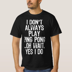Camiseta No siempre juego Ping Pong Table Tennis Pingpon