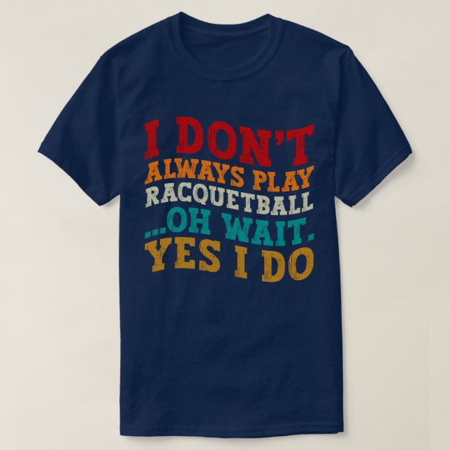 Camiseta No Siempre Juego Racquetball Oh Espera Sí Lo Hago (Diseño del anverso)