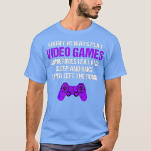 Camiseta No siempre juego video juegos a veces divertida G