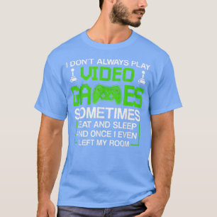 Camiseta No siempre juego video juegos para hombres y niños