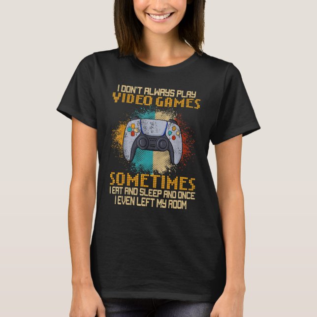 Camiseta No siempre juego videojuegos divertidos juguetones (Anverso)