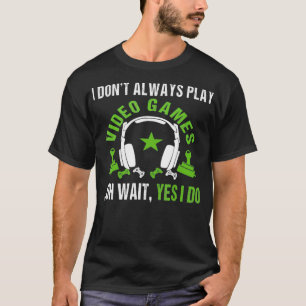 Camiseta No Siempre Juego Videojuegos Oh Espera Sí Lo Hago