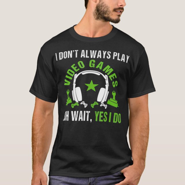 Camiseta No Siempre Juego Videojuegos Oh Espera Sí Lo Hago (Anverso)