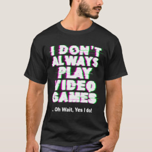 Camiseta No siempre juego videos