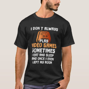 Camiseta No siempre juego videos a veces como un