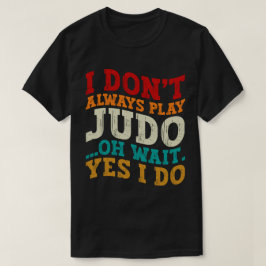 Camiseta No Siempre Jugo Judo Oh Espera Sí Entrenador