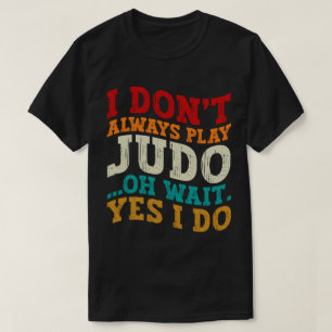Camiseta No Siempre Jugo Judo Oh Espera Sí Entrenador