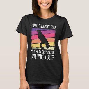 Camiseta No siempre le enseño a mi loro gris africano