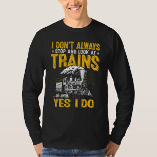 Camiseta No Siempre Me Detengo Y Miro Los Trenes Tren