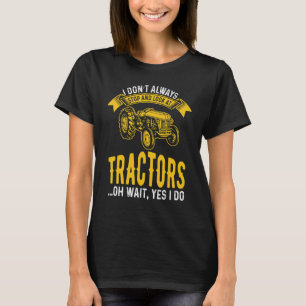 Camiseta No Siempre Me Detengo Y Miro Tractores De Granjer