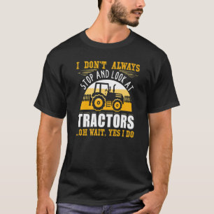 Camiseta No Siempre Me Detengo Y Miro Tractores Oh Espera S