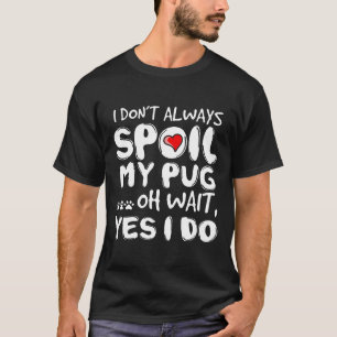 Camiseta No Siempre Mimo A Mi Pug Oh Espera Sí Lo Hago