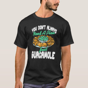 Camiseta No siempre necesitas un plan solo Guacamole Presen