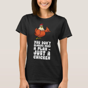 Camiseta No Siempre Necesitas Un Plan Solo Un Pollo