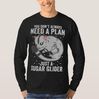Camiseta No Siempre Necesitas Un Plan Solo Un Sugar Glider