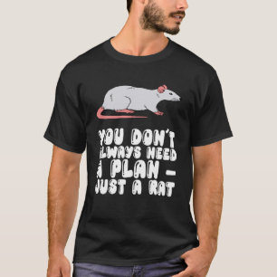 Camiseta No siempre necesitas un plan solo una rata