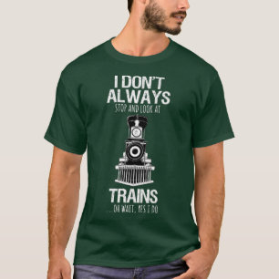 Camiseta No Siempre Paro De Mirar El Ferrocarril De Trenes