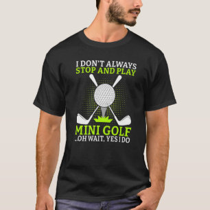 Camiseta No siempre paro y juego Mini Golf oh espera sí