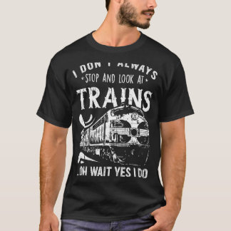 Camiseta No Siempre Paro Y Miro Los Trenes Oh Espera Sí
