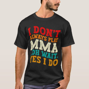 Camiseta No Siempre Peleo Mma Oh Espera Sí Lo Hago Luchando