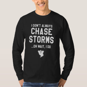 Camiseta No Siempre Persigo Tormentas Oh Espera Sí Lo Hago