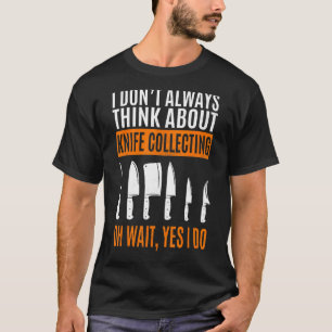 Camiseta No siempre pienso en la recolección de cuchillos