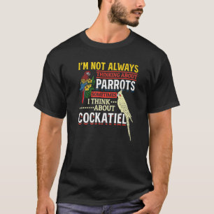 Camiseta No Siempre Pienso En Los Parrots Cockatiel Par
