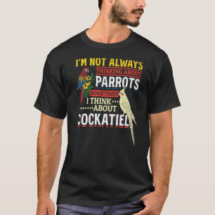 Camiseta No Siempre Pienso En Los Parrots Cockatiel Par
