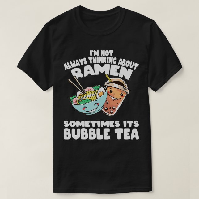 Camiseta No siempre pienso en Ramen y el té de la burbuja (Diseño del anverso)