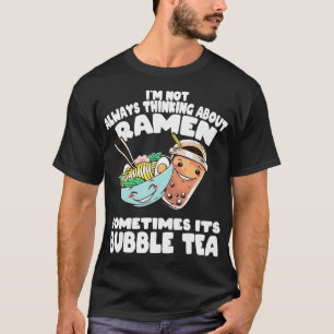Camiseta No siempre pienso en Ramen y el té de la burbuja