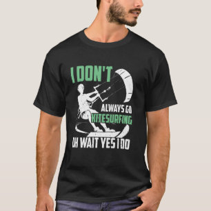Camiseta No siempre practico Kitesurfing oh espera sí lo ha