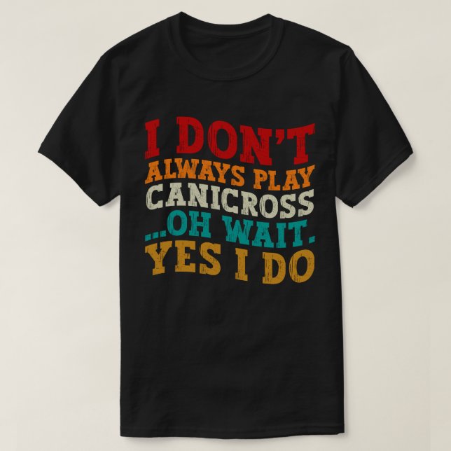 Camiseta No Siempre Reproducir Canicross Oh Espera Sí Lo Ha (Diseño del anverso)