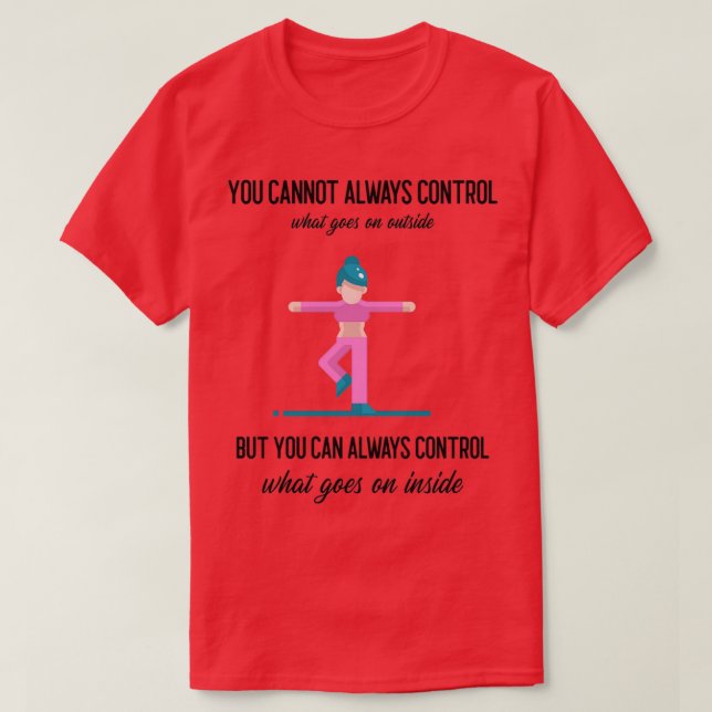 Camiseta No siempre se puede controlar lo que sucede fuera, (Diseño del anverso)