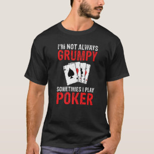 Camiseta No siempre soy Grumpy a veces juego al póquer dive
