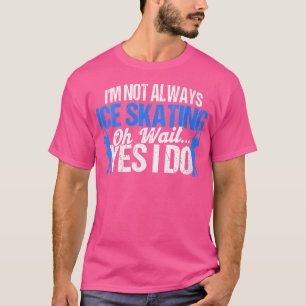 Camiseta No siempre soy patinador de hielo Patinador de pat