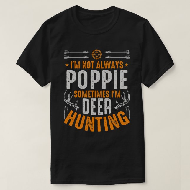 Camiseta No siempre soy POPPIE A veces estoy cazando ciervo (Diseño del anverso)